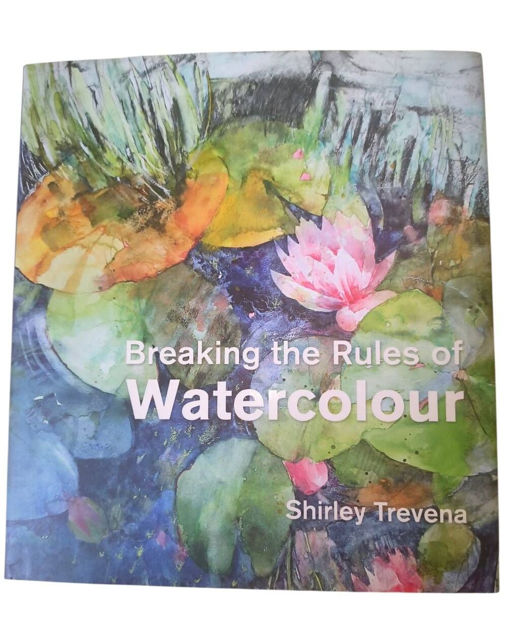 Breaking the Rules of Watercolour: Painting secrets & techniques Shirley Trevena